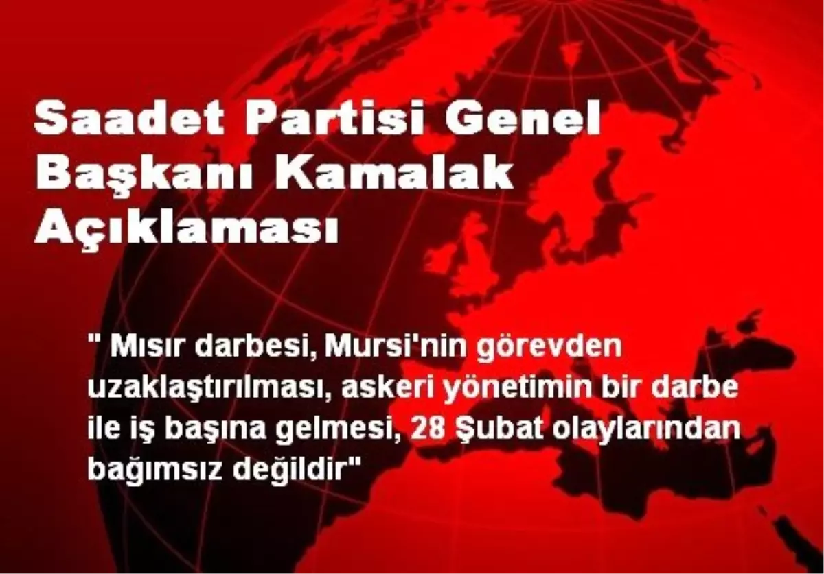 Saadet Partisi Genel Başkanı Kamalak Açıklaması