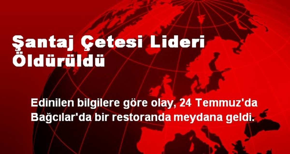 Şantaj Çetesi Lideri Öldürüldü