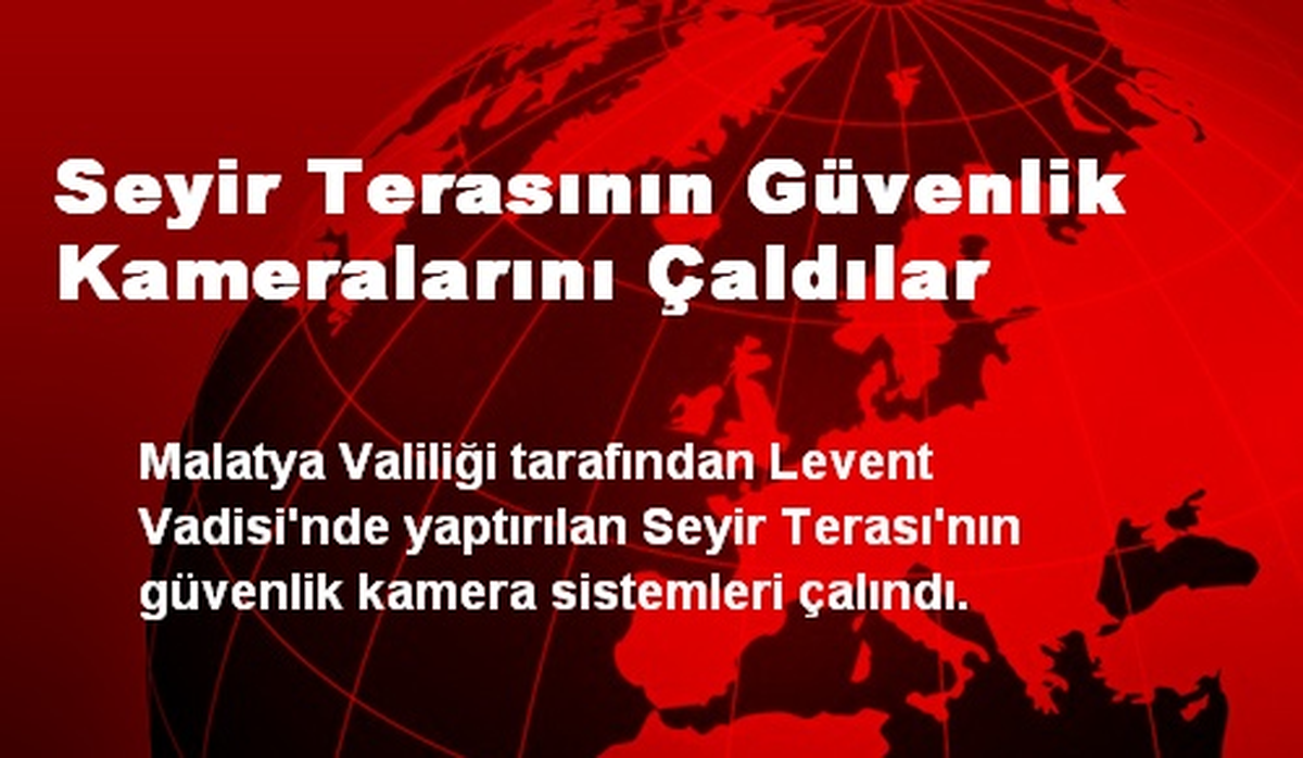 Seyir Terasının Güvenlik Kameralarını Çaldılar