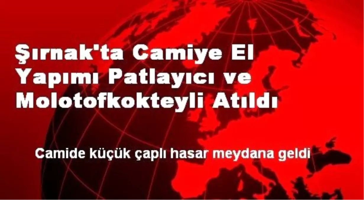 Şırnak\'ta Camiye El Yapımı Patlayıcı ve Molotofkokteyli Atıldı