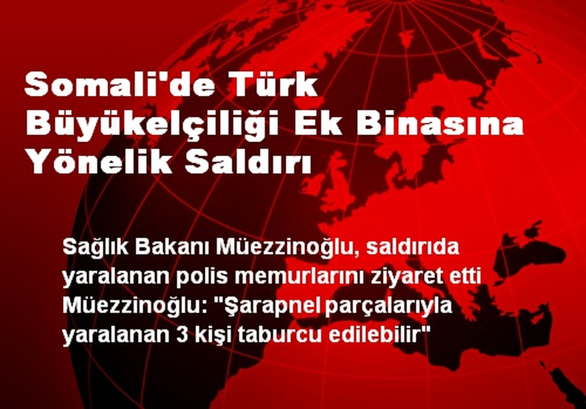 Somali\'de Türk Büyükelçiliği Ek Binasına Yönelik Saldırı