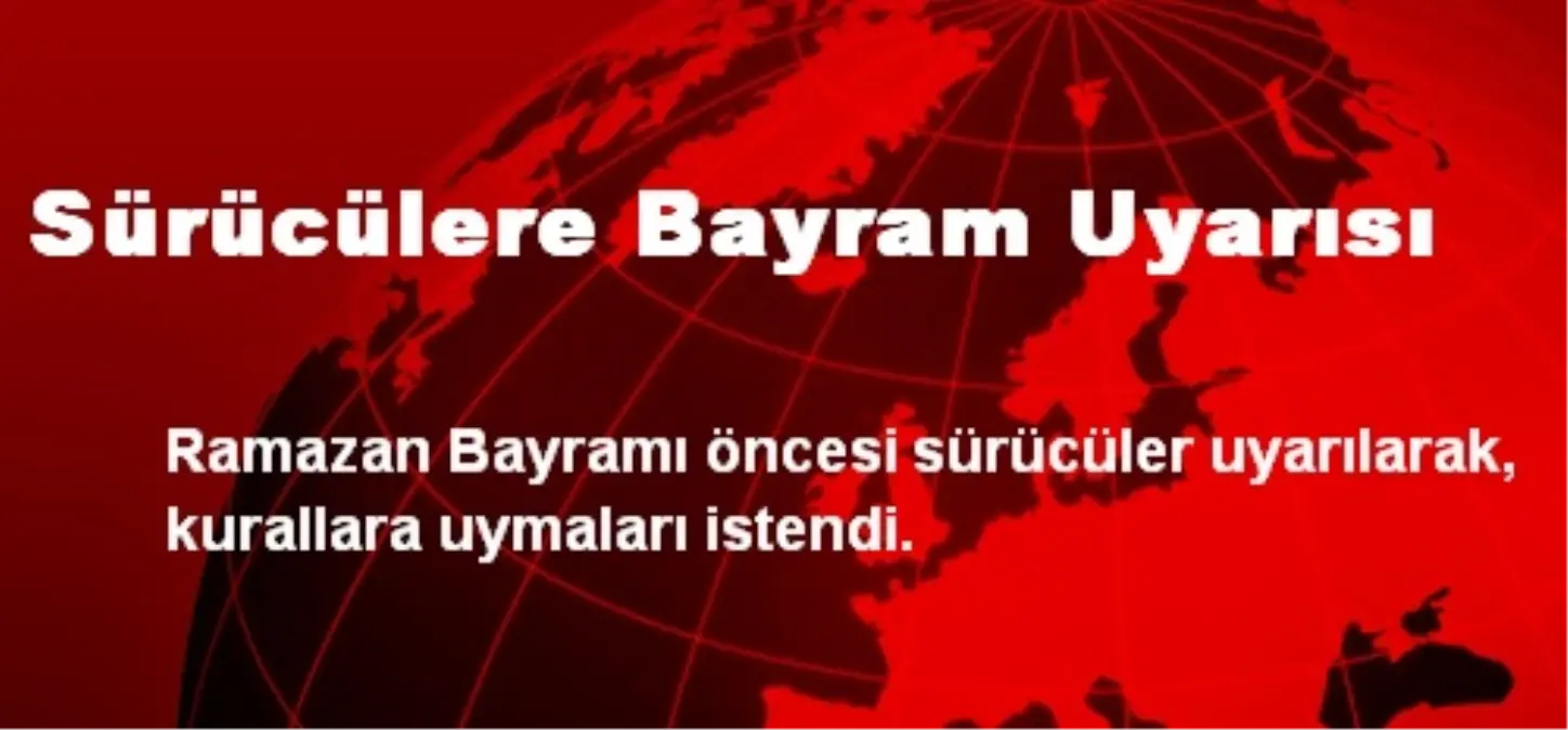 Sürücülere Bayram Uyarısı