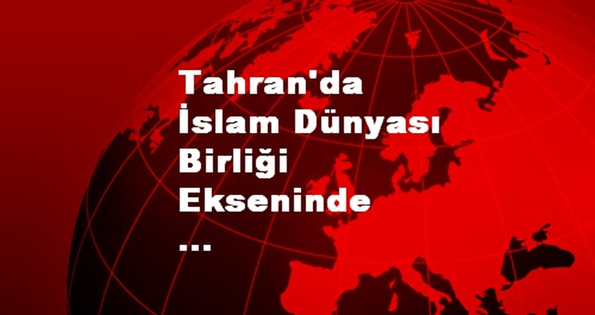 Tahran\'da İslam Dünyası Birliği Ekseninde Filistin Konferansı