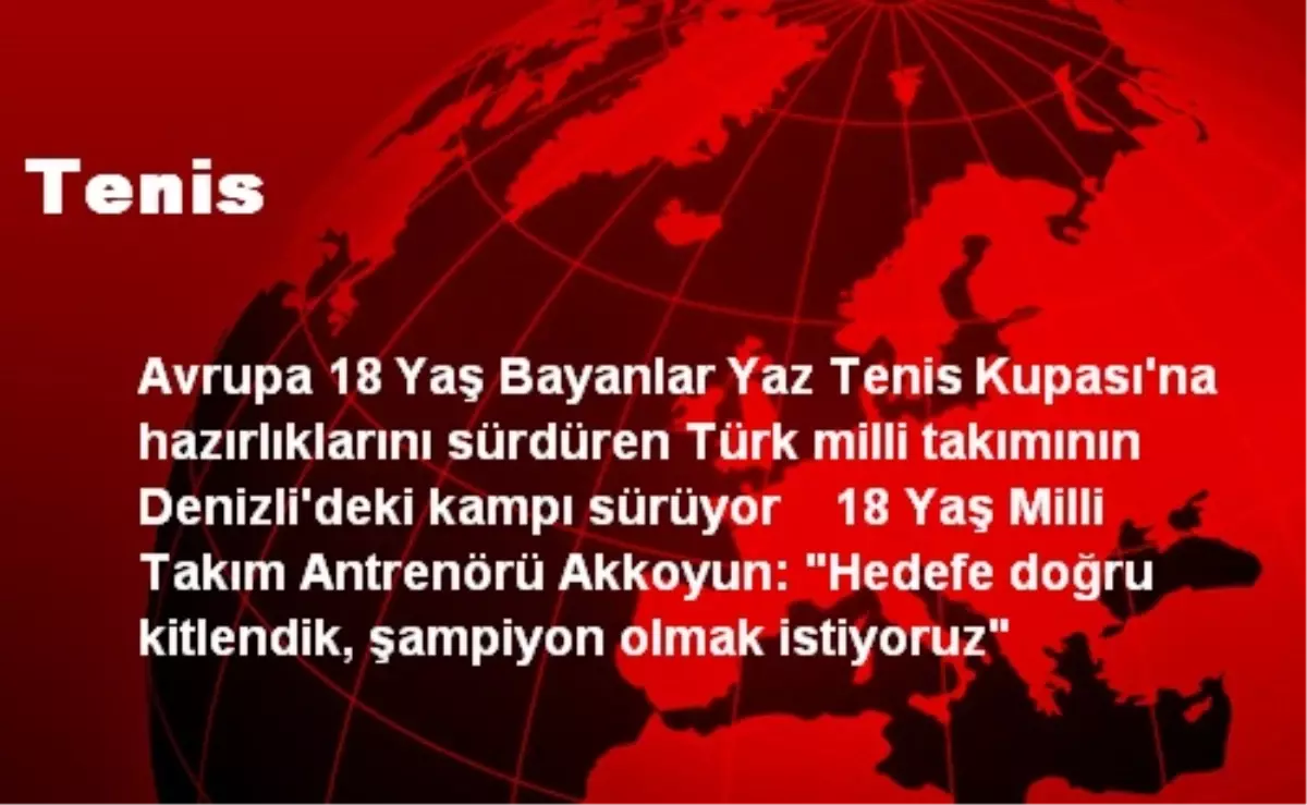 Tenis Milli Takımı Avrupa 18 Yaş Bayanlar Turnuvasına Hazırlanıyor