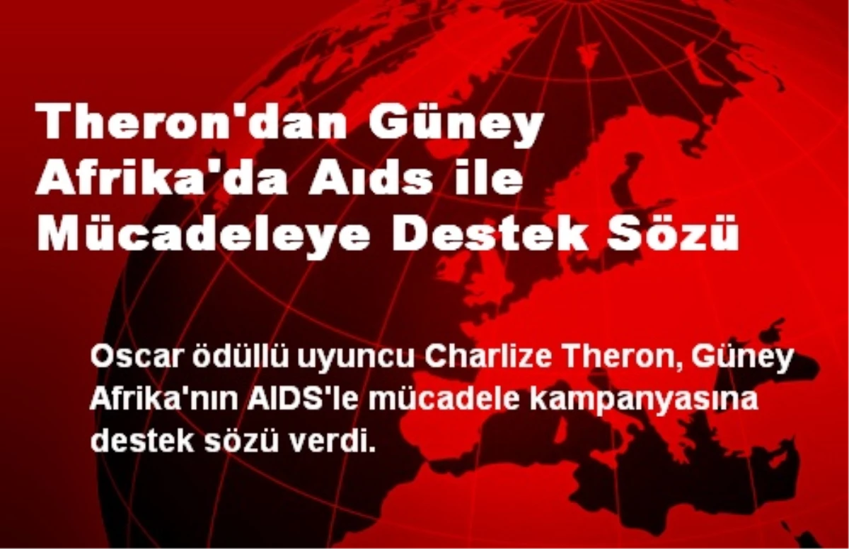 Theron\'dan Güney Afrika\'da Aıds ile Mücadeleye Destek Sözü