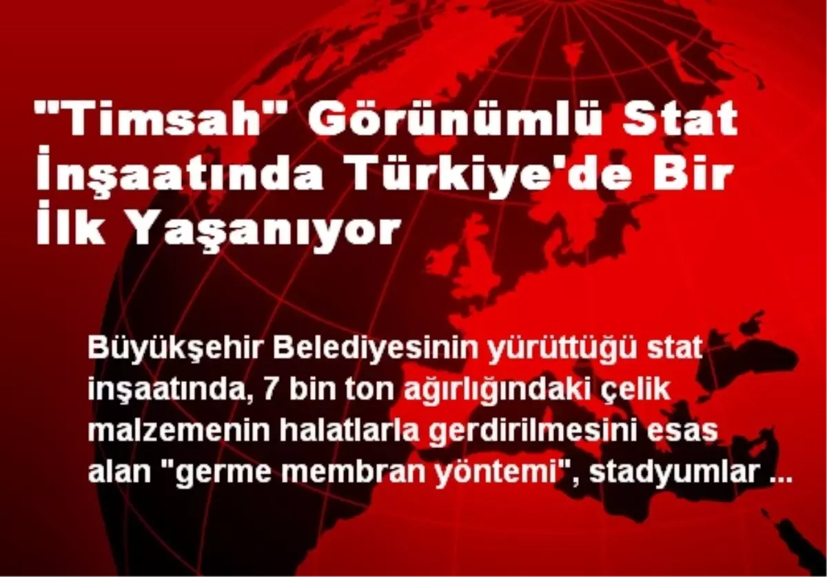 "Timsah" Görünümlü Stat İnşaatında Türkiye\'de Bir İlk Yaşanıyor