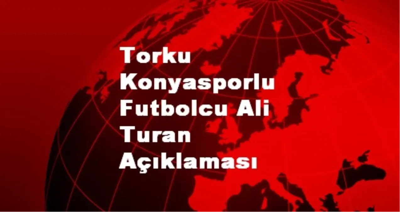 Torku Konyasporlu Futbolcu Ali Turan Açıklaması