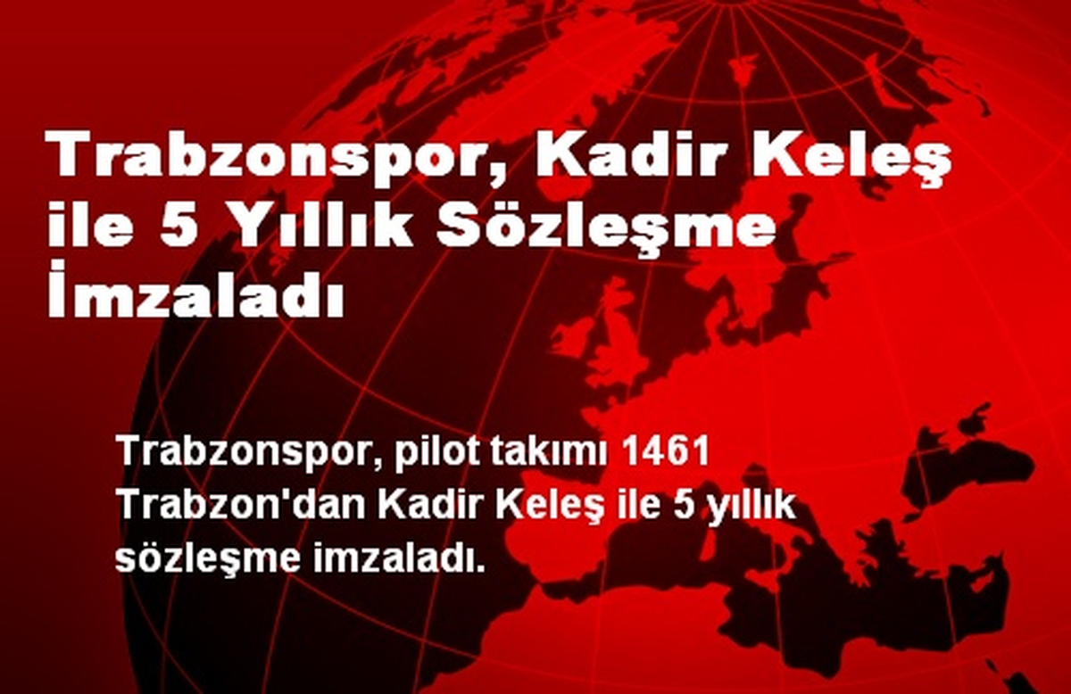 Trabzonspor, Kadir Keleş ile 5 Yıllık Sözleşme İmzaladı