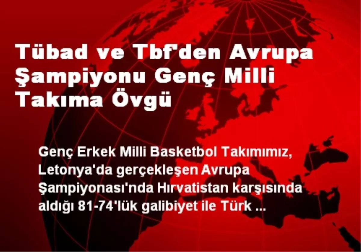 TÜBAD ve TBF\'den Genç Milli Takımına Övgü