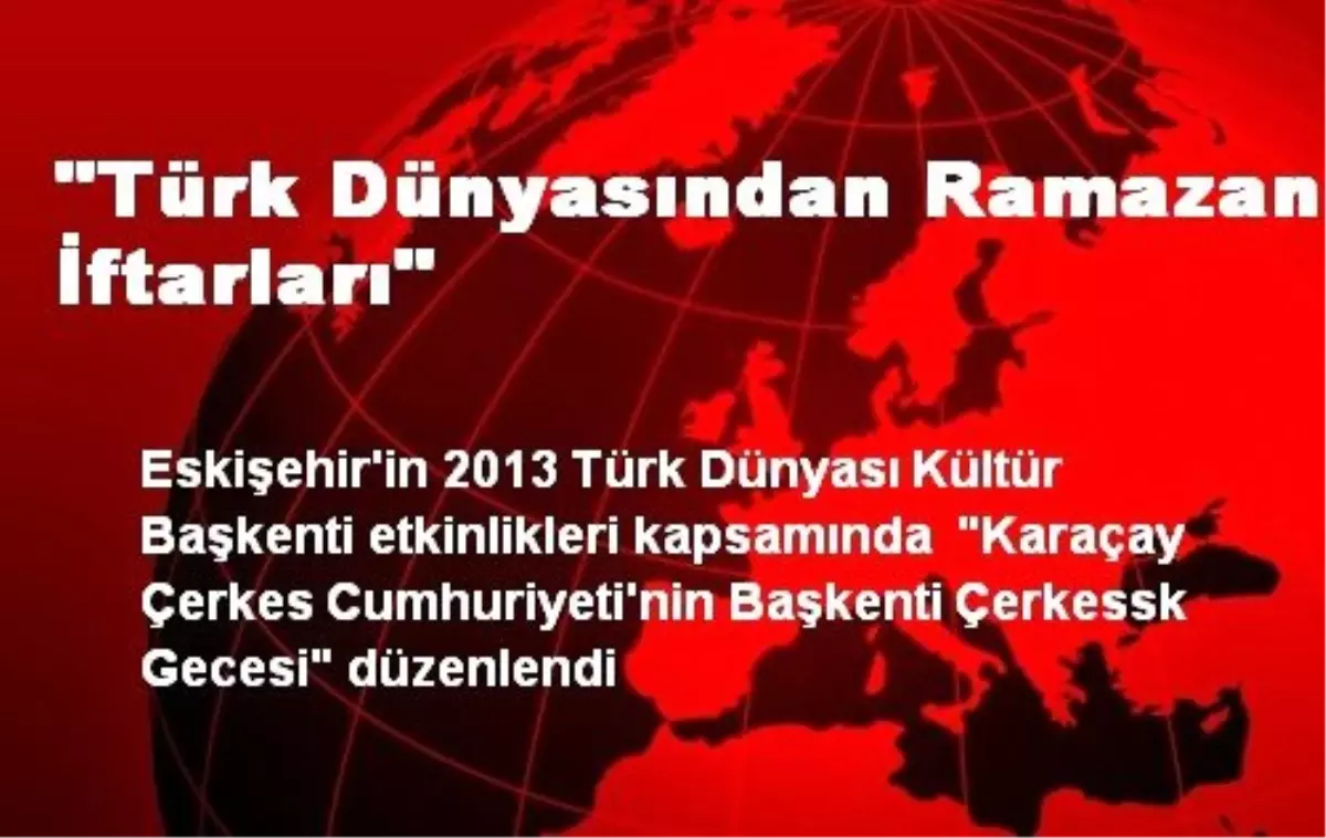 "Türk Dünyasından Ramazan İftarları"