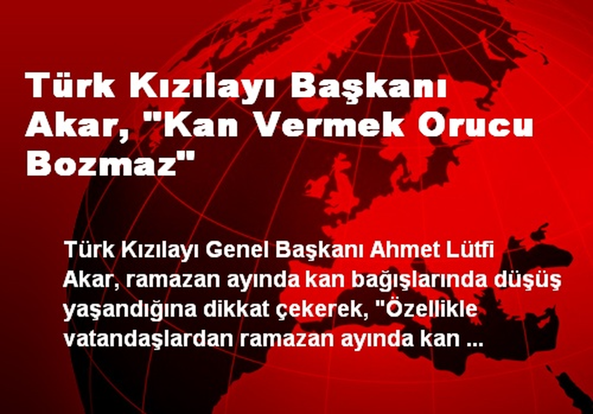 Türk Kızılayı Başkanı Akar, "Kan Vermek Orucu Bozmaz"