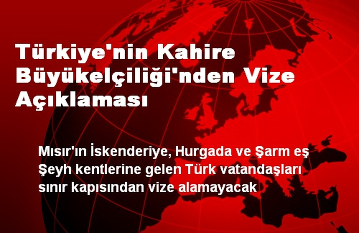 Türkiye\'nin Kahire Büyükelçiliği Vize Açıklaması Yaptı