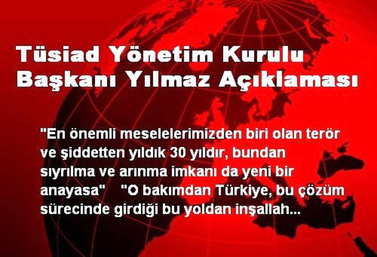 Tüsiad Yönetim Kurulu Başkanı Yılmaz Açıklaması