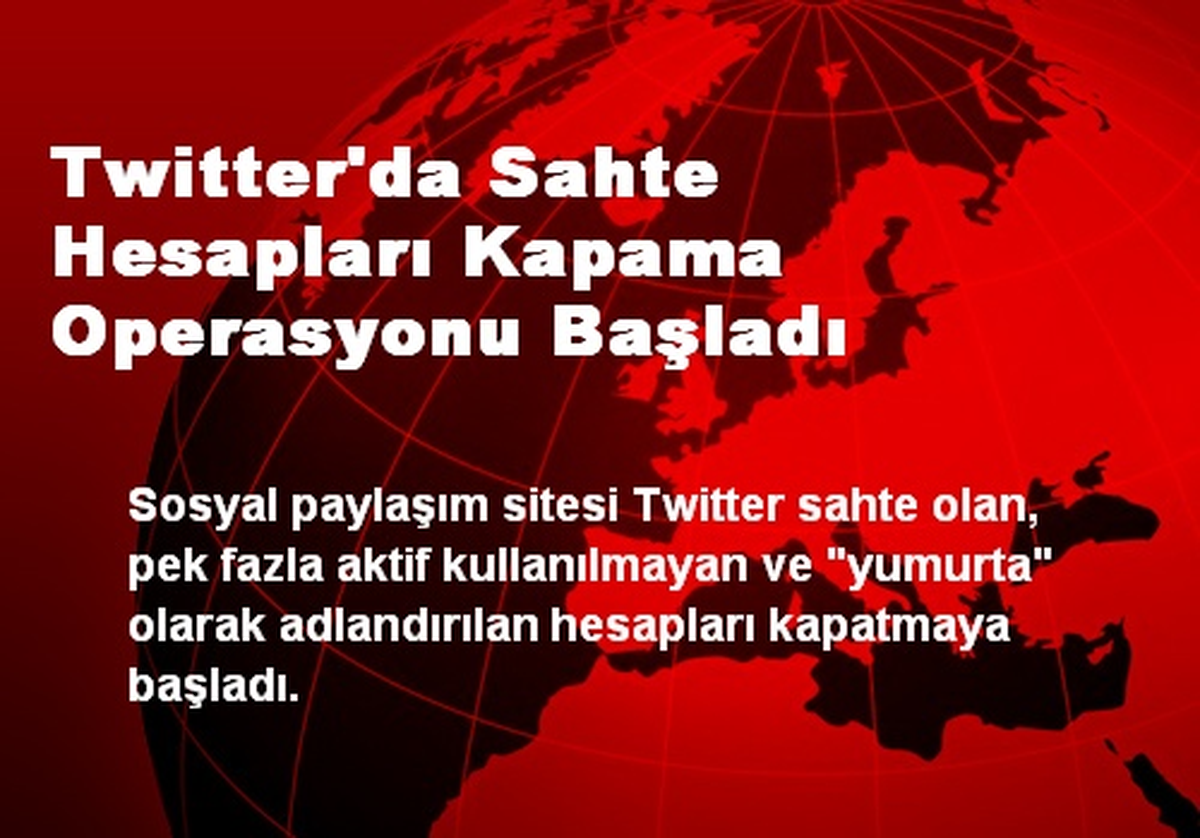 Twitter\'da Sahte Hesapları Kapama Operasyonu Başladı