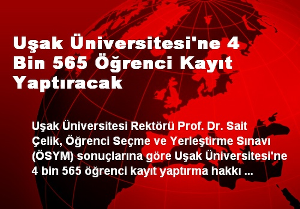 Uşak Üniversitesi\'ne 4 Bin 565 Öğrenci Kayıt Yaptıracak