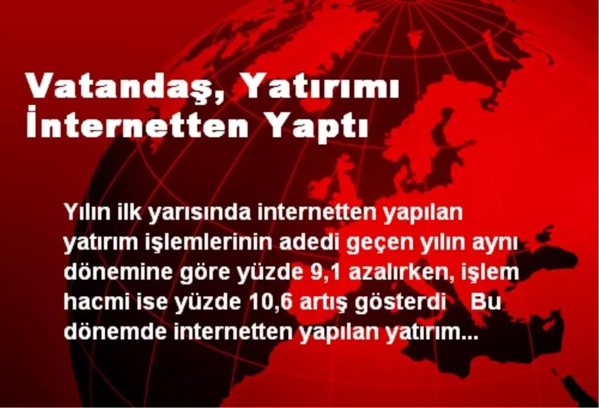 Vatandaş, Yatırımı İnternetten Yaptı