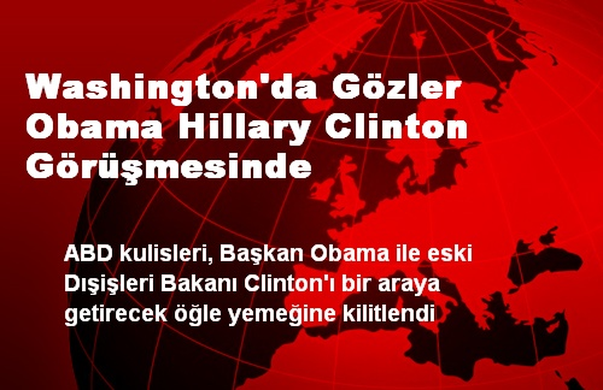 Washington\'da Gözler Obama Hillary Clinton Görüşmesinde