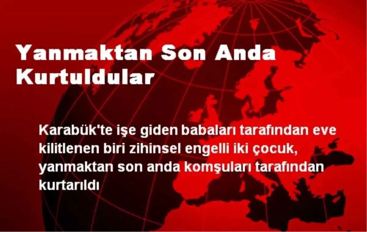 Yanmaktan Son Anda Kurtuldular