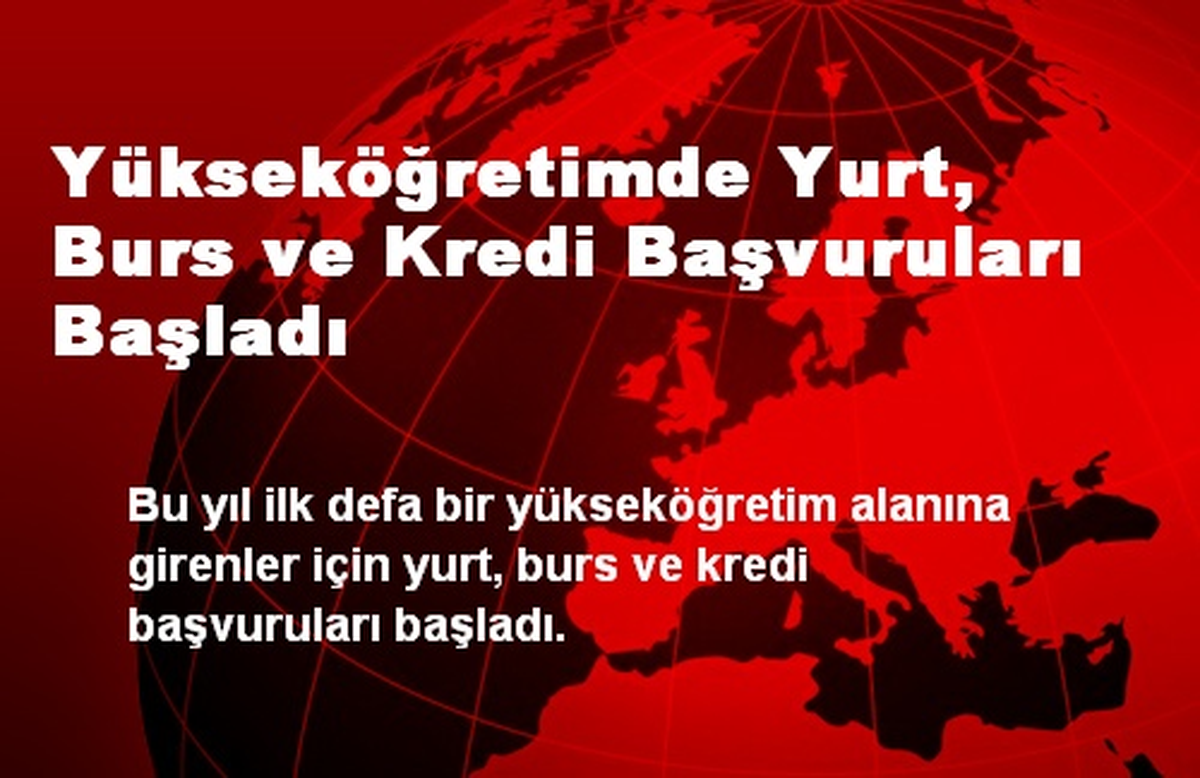 Yükseköğretimde Yurt, Burs ve Kredi Başvuruları Başladı