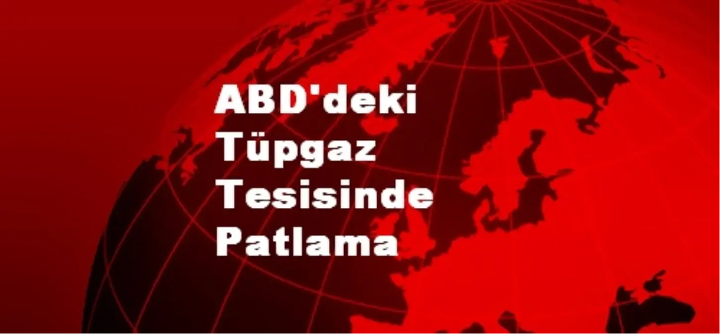 ABD\'deki Tüpgaz Tesisinde Patlama