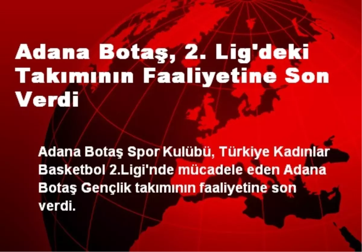 Adana Botaş, 2. Lig\'deki Takımının Faaliyetine Son Verdi