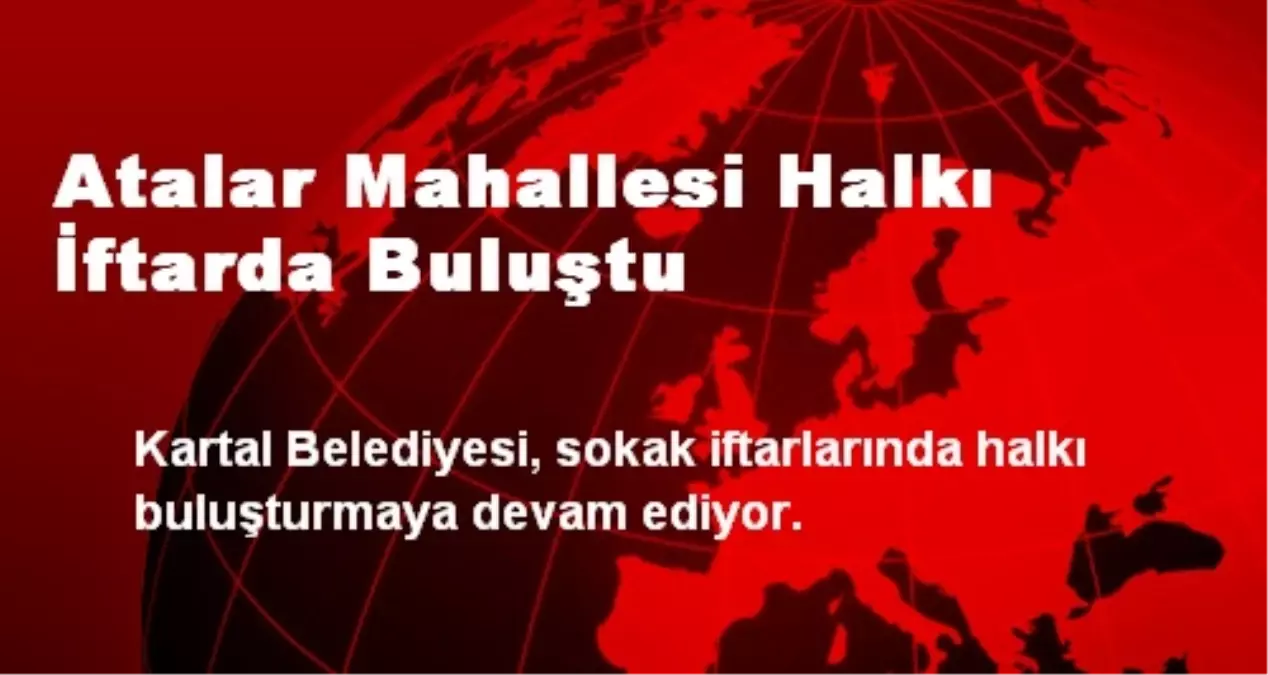 Atalar Mahallesi Halkı İftarda Buluştu