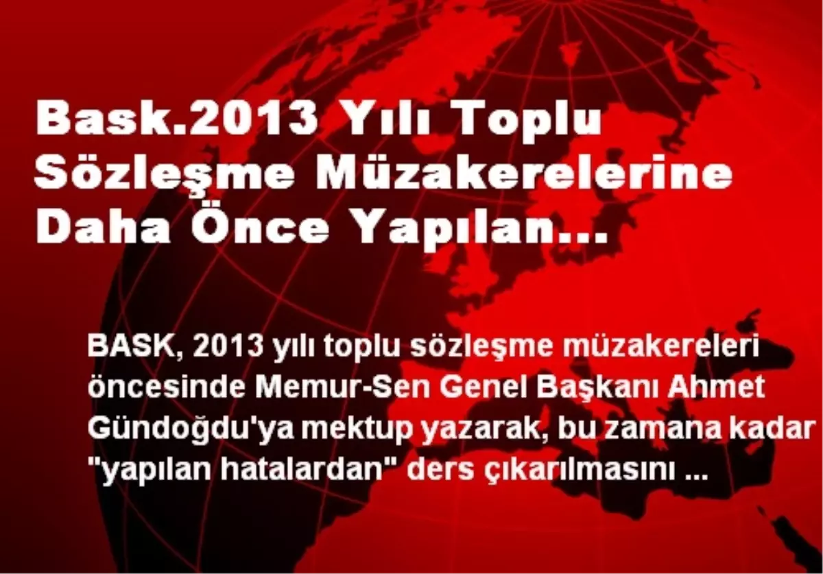 Bask.2013 Yılı Toplu Sözleşme Müzakerelerine Daha Önce Yapılan Hatalardan Ders Çıkarılarak...