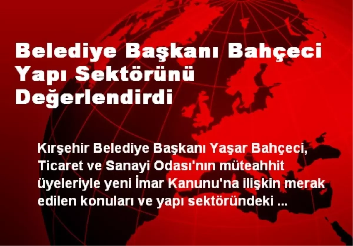 Belediye Başkanı Bahçeci Yapı Sektörünü Değerlendirdi