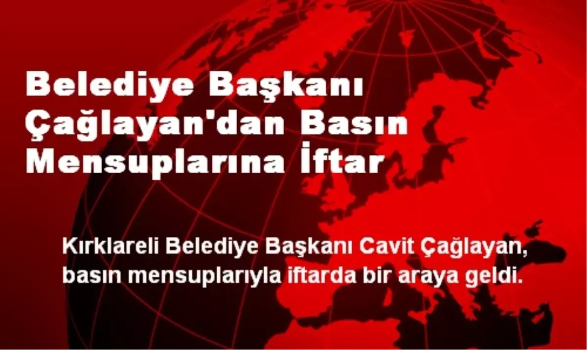 Başkan Çağlayan\'dan Basın Mensuplarına İftar