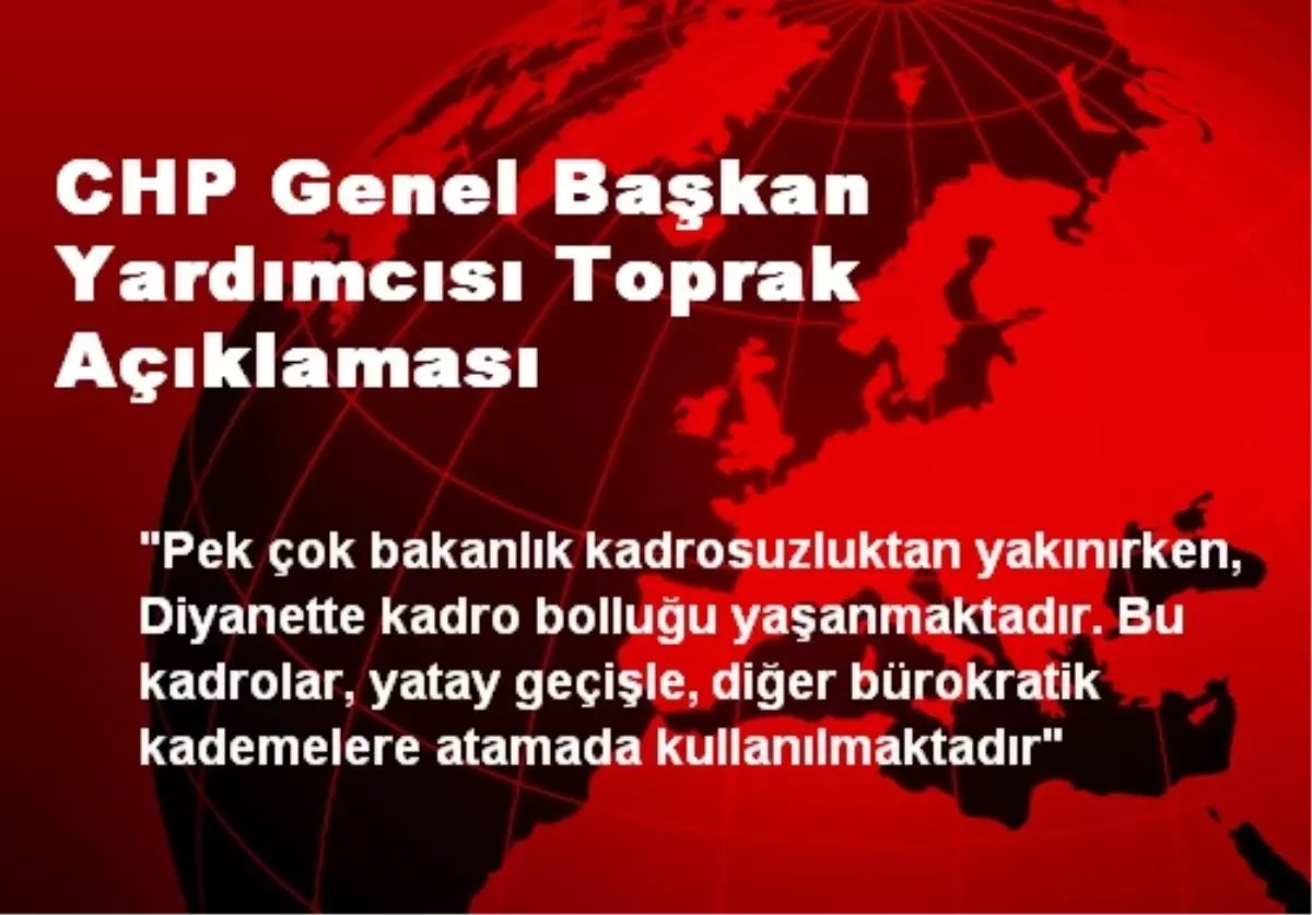 CHP Genel Başkan Yardımcısı Toprak Açıklaması