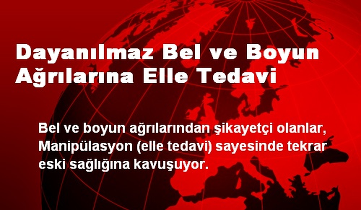 Dayanılmaz Bel ve Boyun Ağrılarına Elle Tedavi