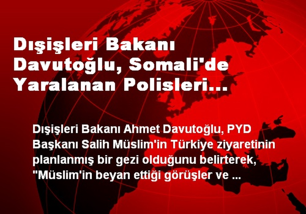 Dışişleri Bakanı Davutoğlu, Somali\'de Yaralanan Polisleri Ziyaret Etti