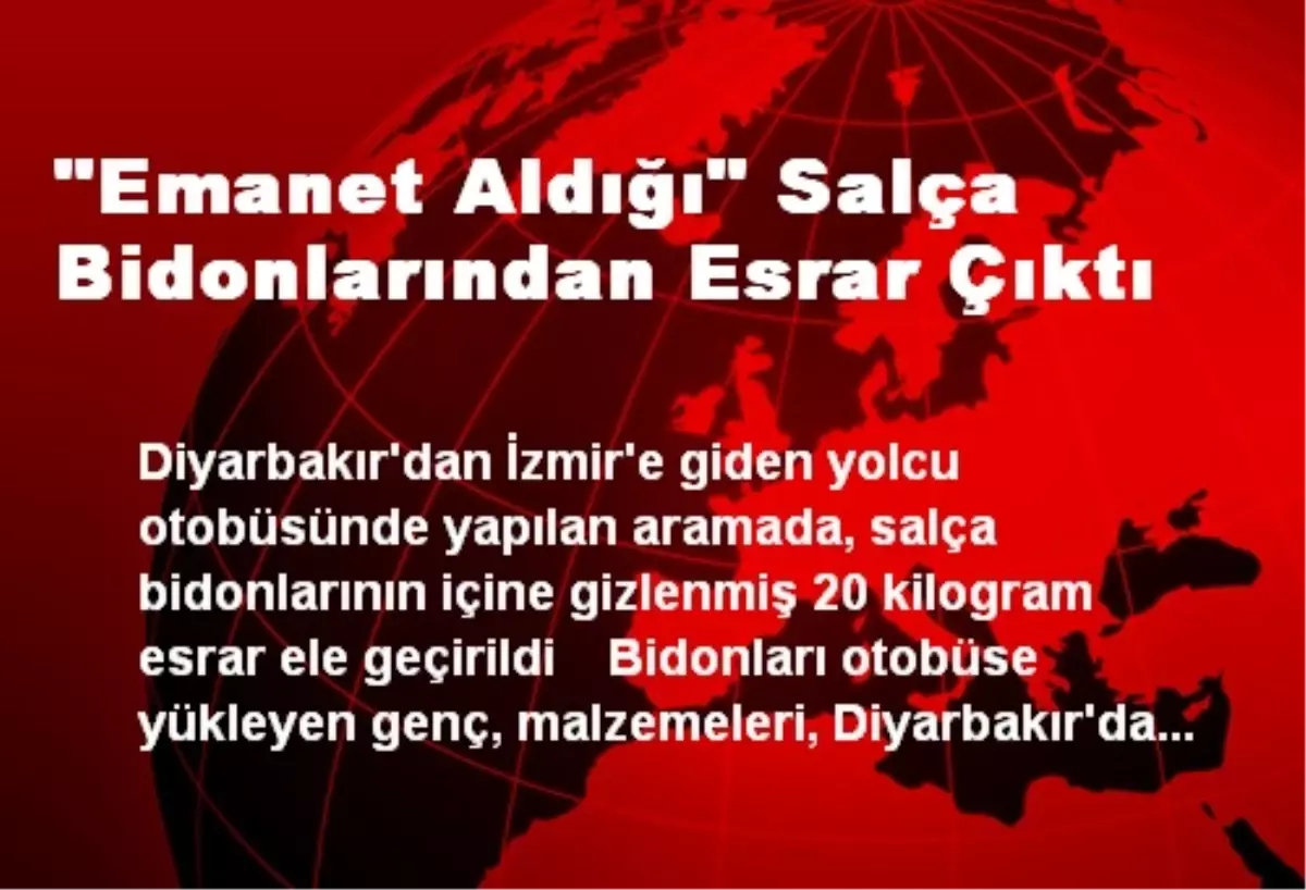 "Emanet Aldığı" Salça Bidonlarından Esrar Çıktı