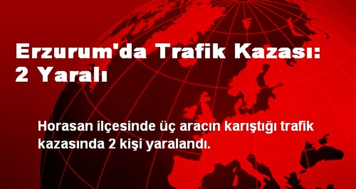 Erzurum\'da Trafik Kazası: 2 Yaralı
