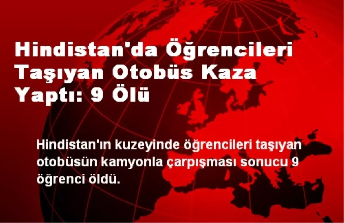 Hindistan\'da Öğrencileri Taşıyan Otobüs Kaza Yaptı: 9 Ölü