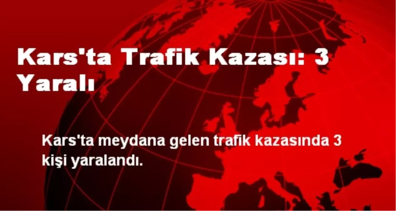 Kars\'ta Trafik Kazası: 3 Yaralı