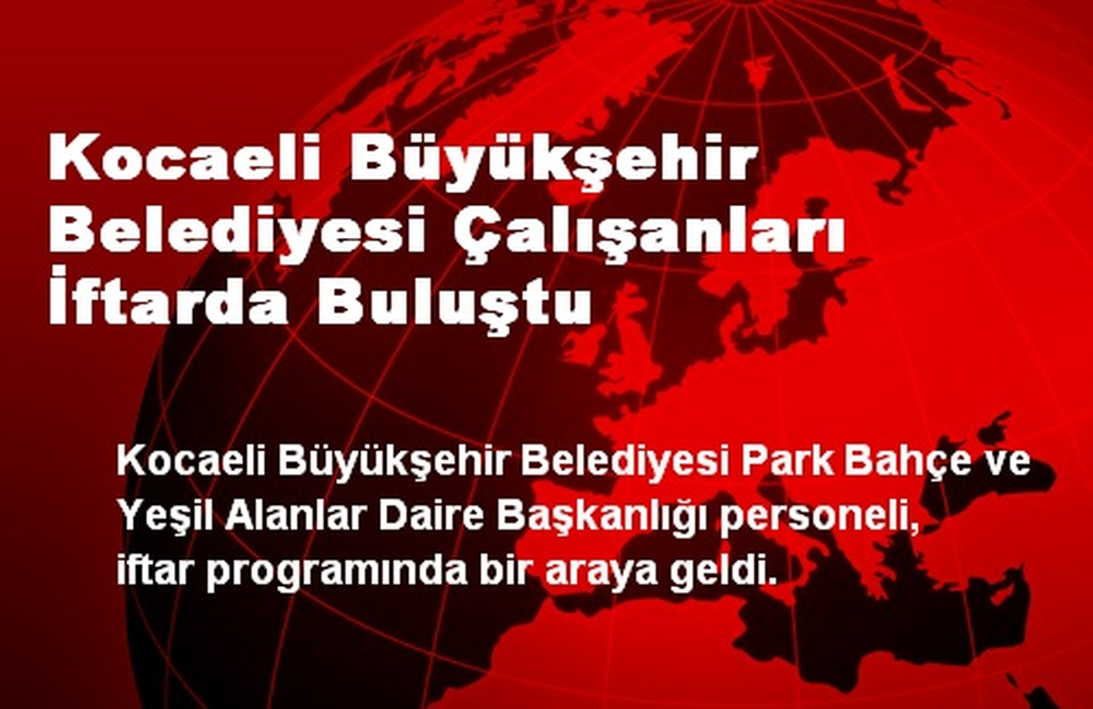 Kocaeli Büyükşehir Belediyesi Çalışanları İftarda Buluştu