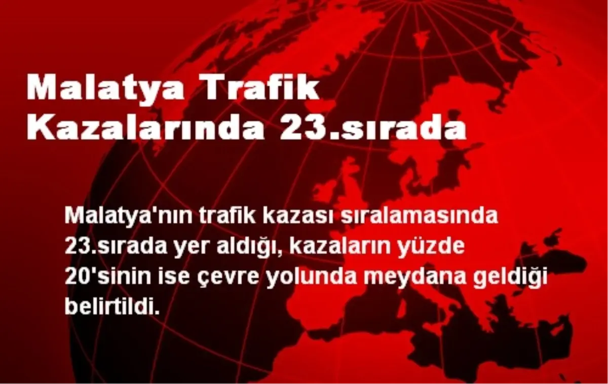 Malatya Trafik Kazalarında 23.sırada