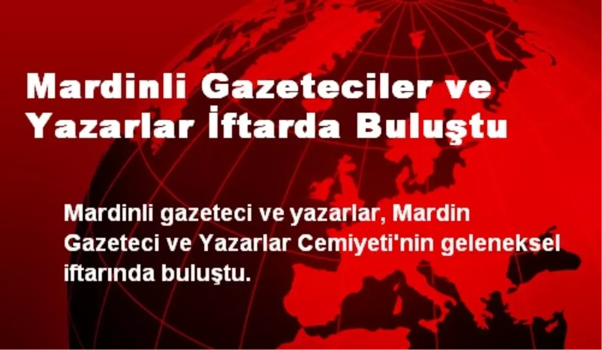 Mardinli Gazeteciler ve Yazarlar İftarda Buluştu