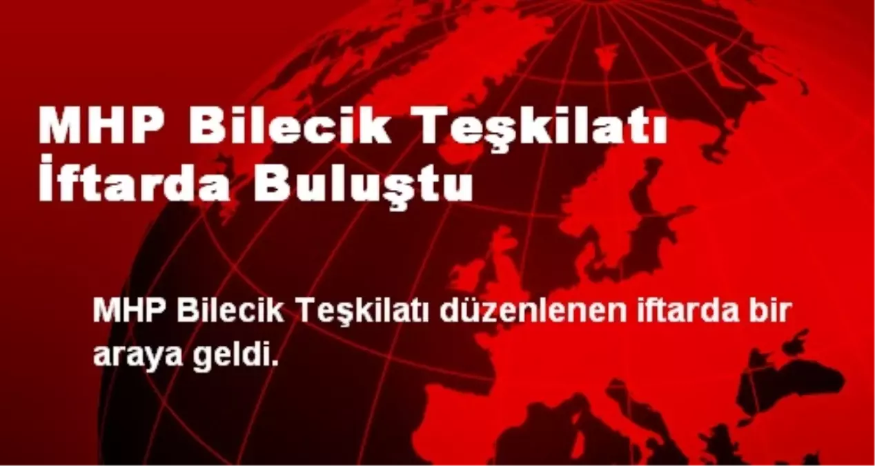 MHP Bilecik Teşkilatı İftarda Buluştu