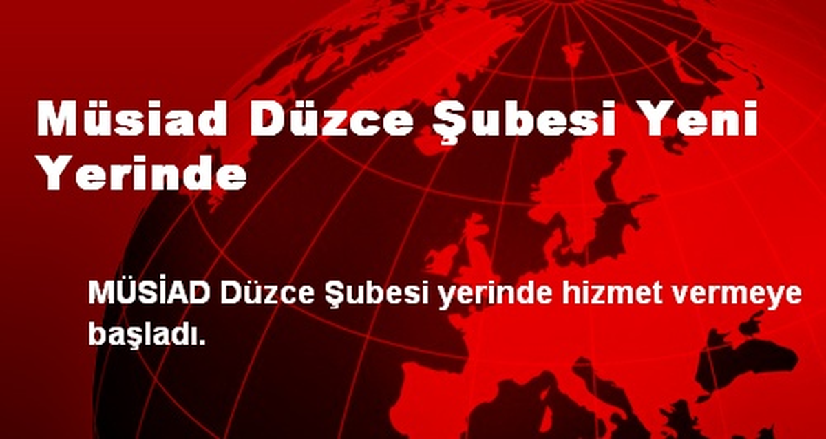 Müsiad Düzce Şubesi Yeni Yerinde