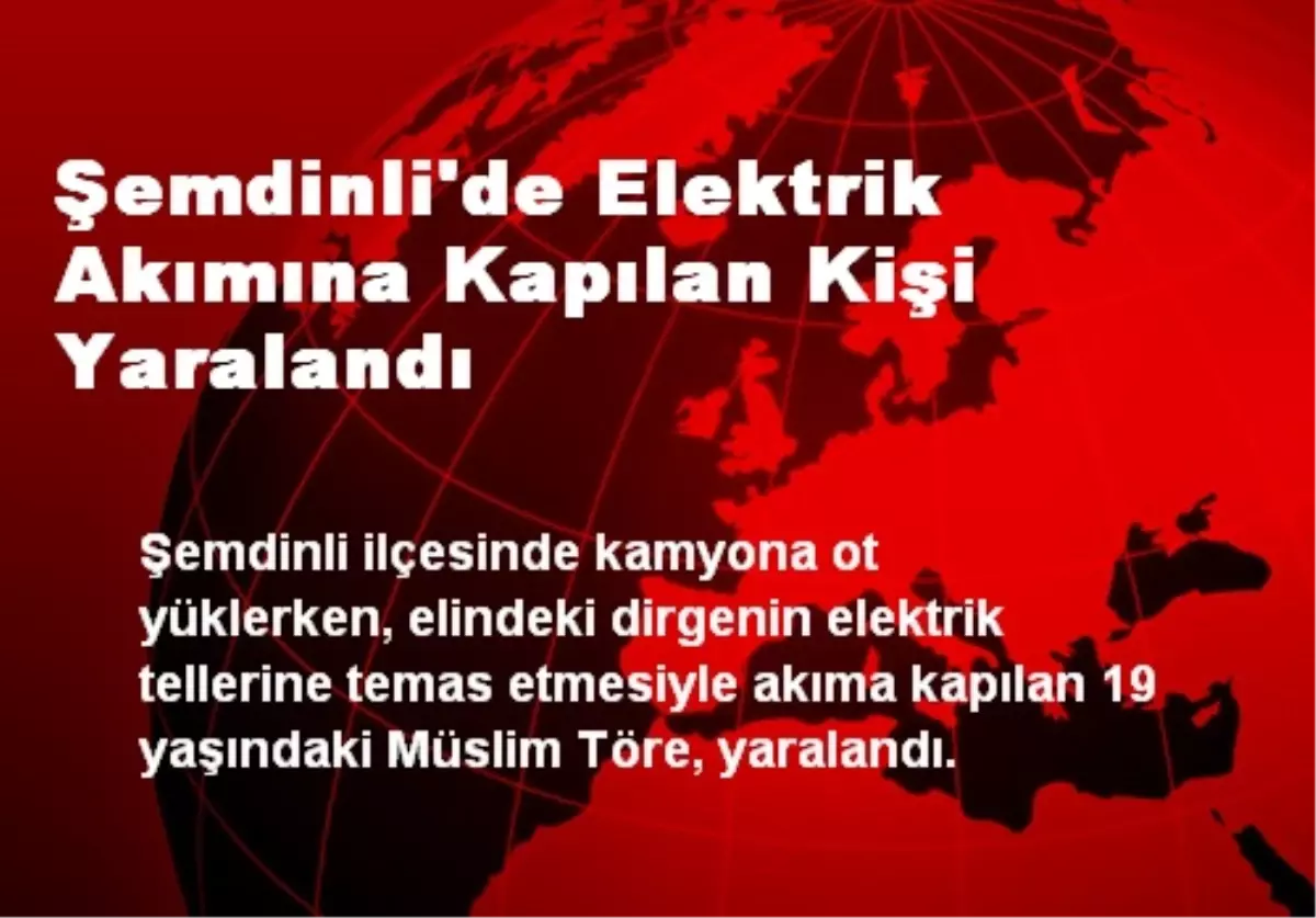 Şemdinli\'de Elektrik Akımına Kapılan Kişi Yaralandı