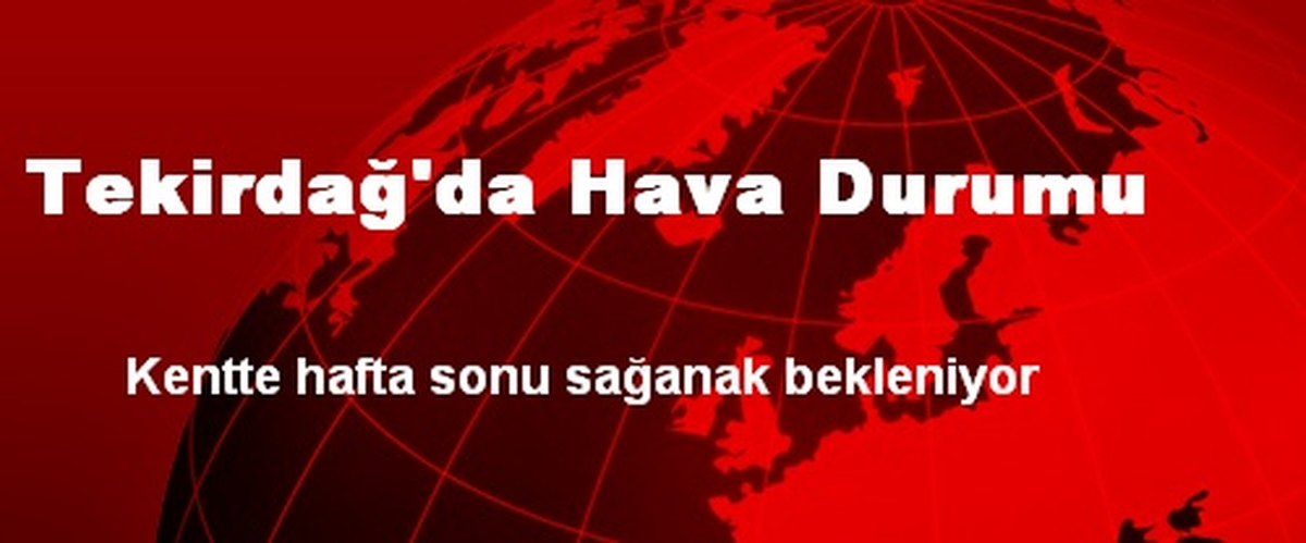 Tekirdağ\'da Hava Durumu