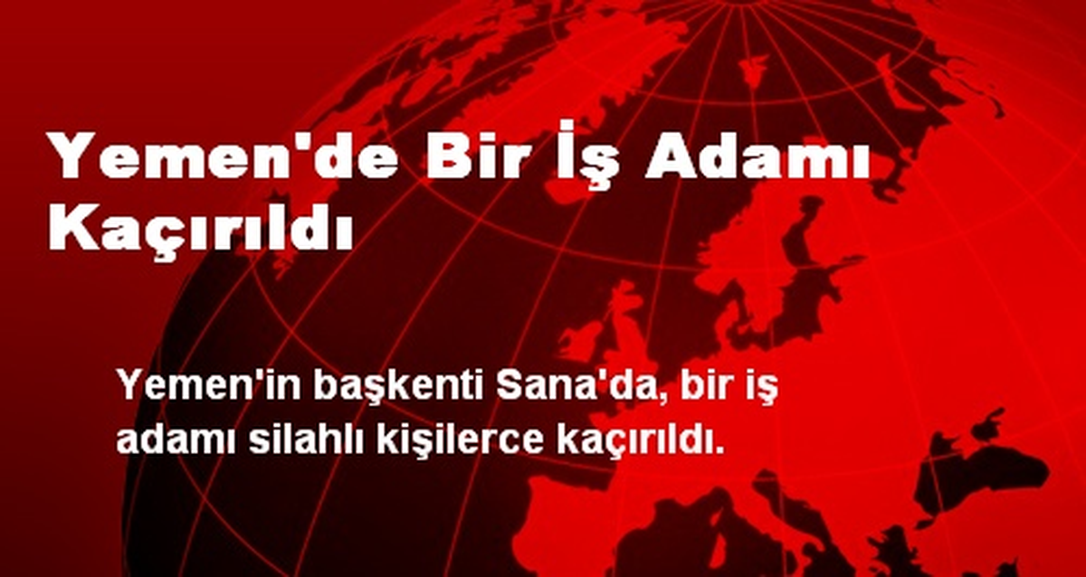 Yemen\'de Bir İş Adamı Kaçırıldı