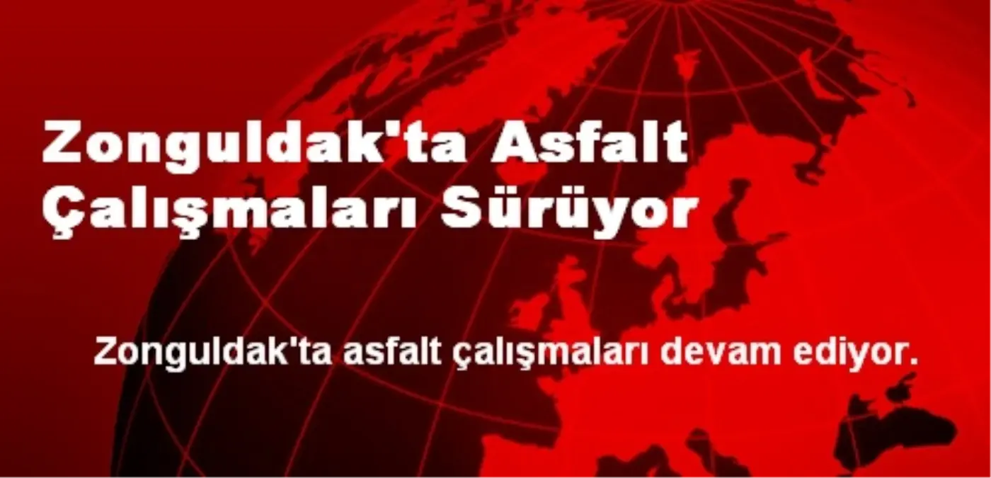 Zonguldak\'ta Asfalt Çalışmaları Sürüyor