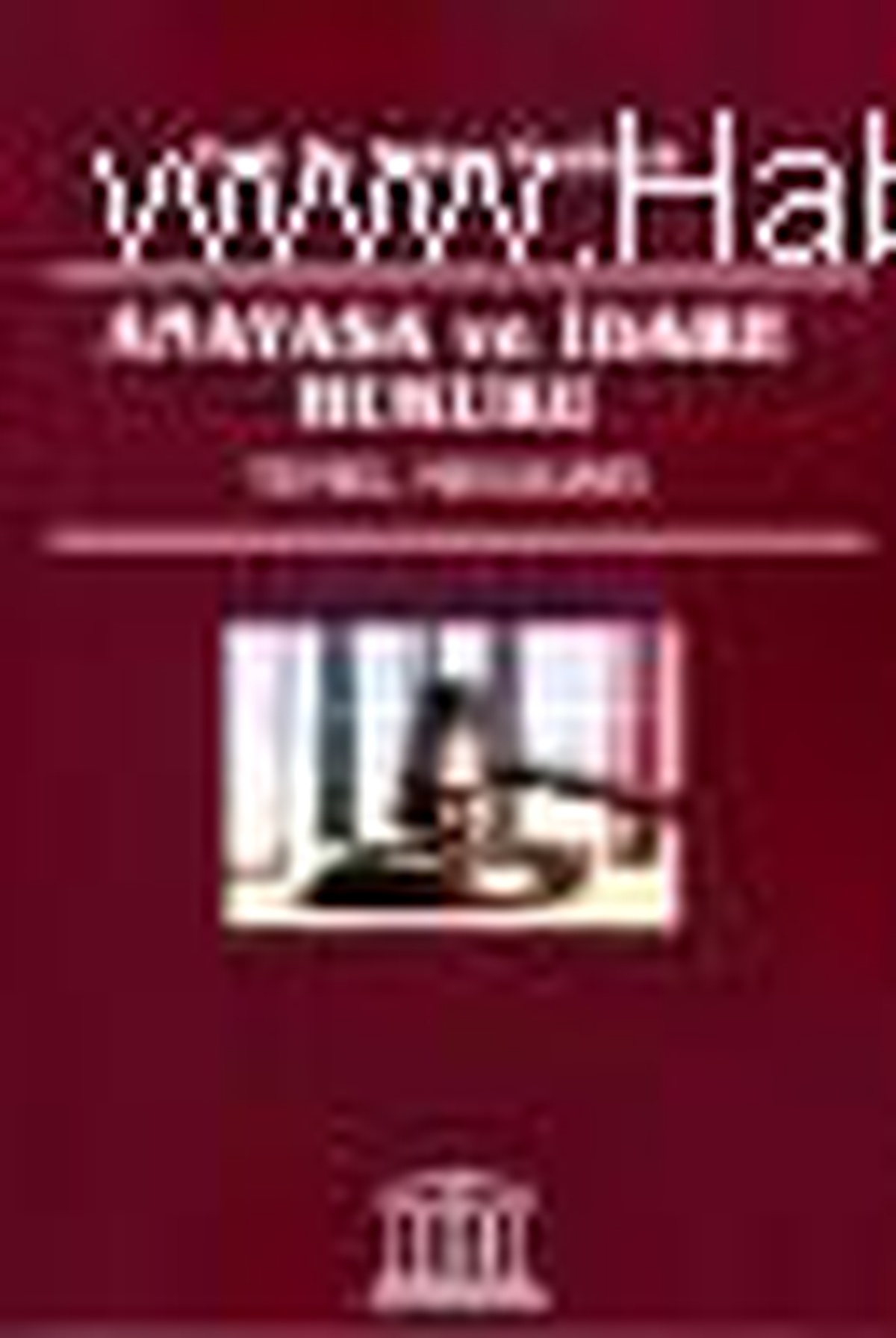 Anayasa ve İdare Hukuku Temel Mevzuatı Kitabı