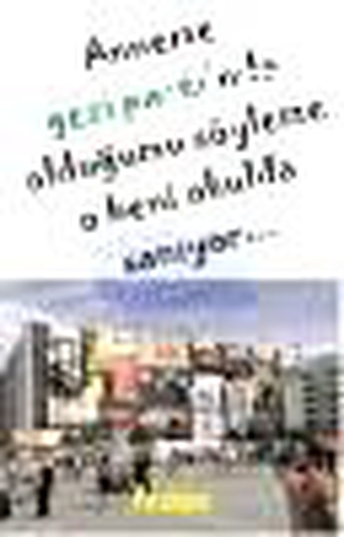 Anneme Gezi Parkı\'nda Olduğumu Söyleme O Beni Okulda Sanıyor... Kitabı