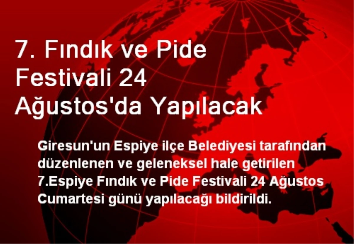 7. Fındık ve Pide Festivali 24 Ağustos\'da Yapılacak