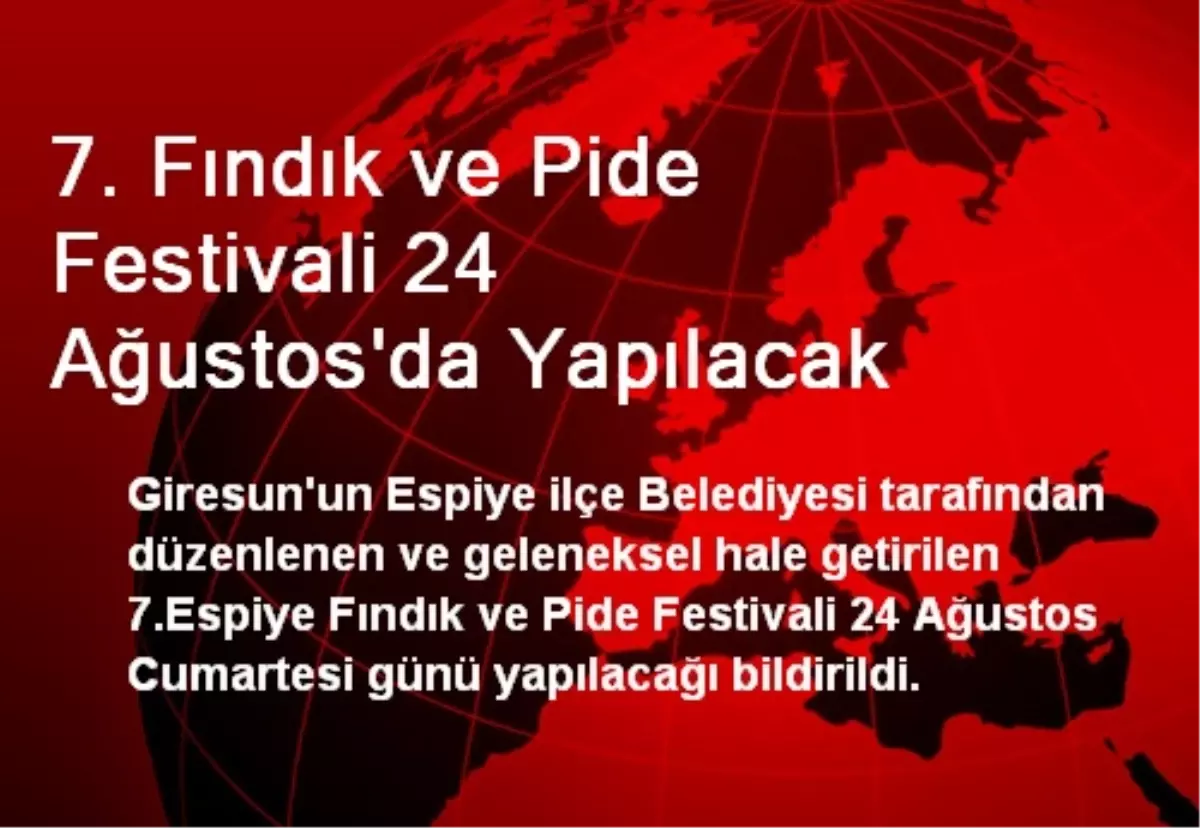 7. Fındık ve Pide Festivali 24 Ağustos\'da Yapılacak