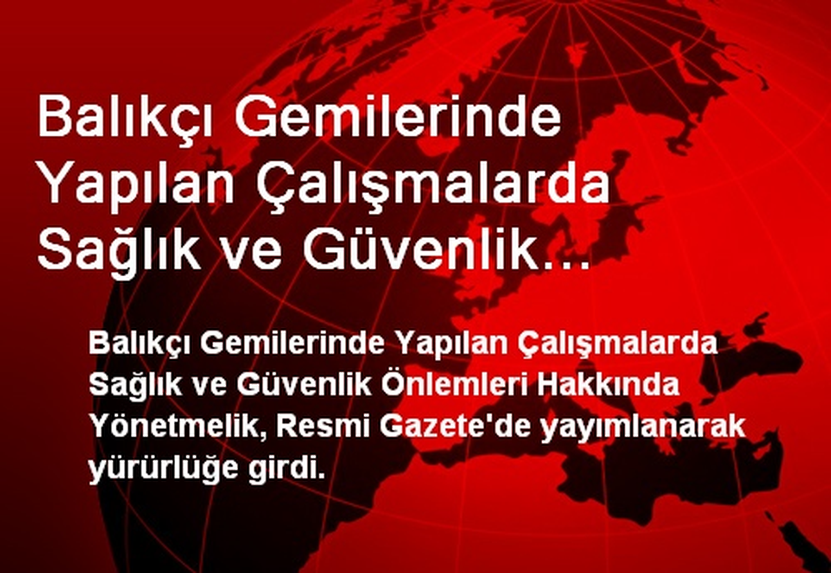 Balıkçı Gemilerinde Yapılan Çalışmalarda Sağlık ve Güvenlik Önlemleri Hakkında Yönetmelik Resmi...
